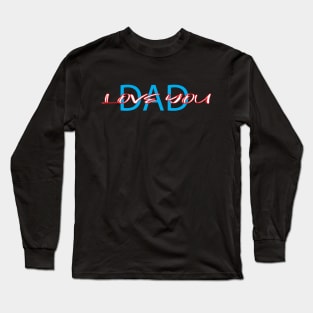 LOVE YOU DAD Long Sleeve T-Shirt